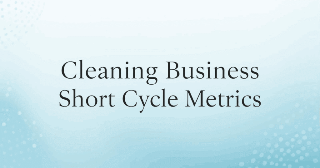 Cleaning Business Short Cycle Metrics: The Growth Blueprint for 2025 Cleaning Business Short Cycle Metrics